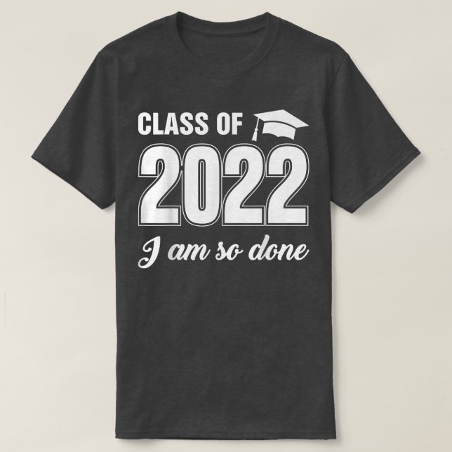 Class Of 2022 I Am So Done Funny Graduation Humor  T Shirt (Design framsida)