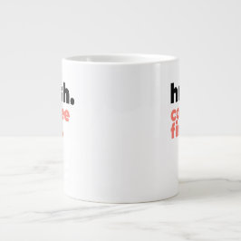 Classic Mug - Hush. Coffee First. Jumbo Mugg