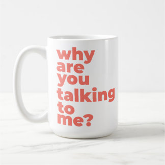 Classic Mug - Why Are You Talking To Me? Kaffemugg