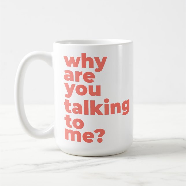 Classic Mug - Why Are You Talking To Me? Kaffemugg (Vänster)