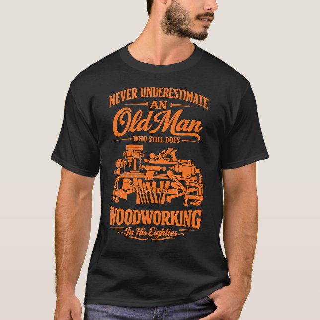 Classic Woodworker In His Eighties Still Building  T Shirt (Framsida)