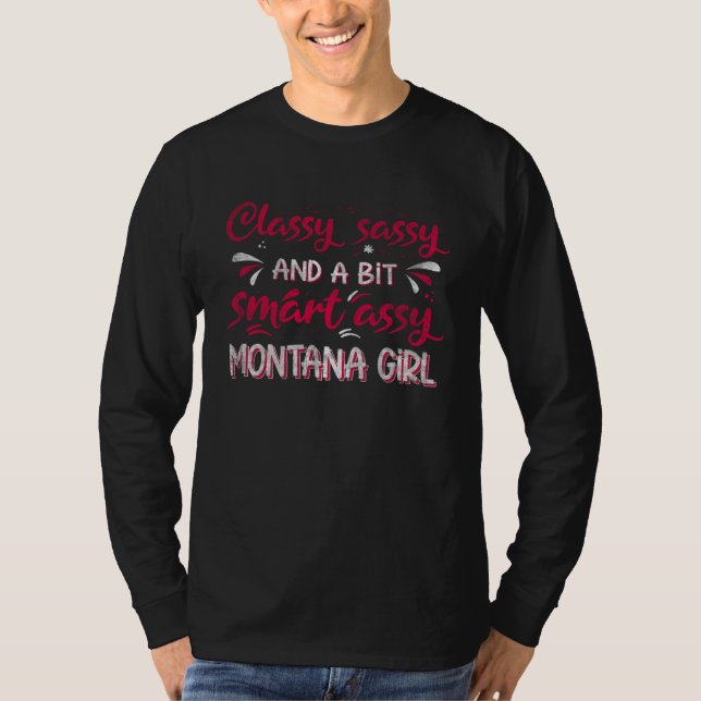Classy Sassi And A Bit Smart Assi Montana Girl T Shirt (Framsida)