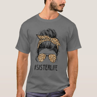 Classy Sister Life Messy Hair Bun Leopard Women Mo T Shirt