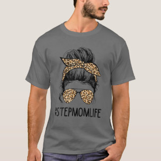 Classy Stepmamma Life Messy Hair Bun Leopard Women T Shirt