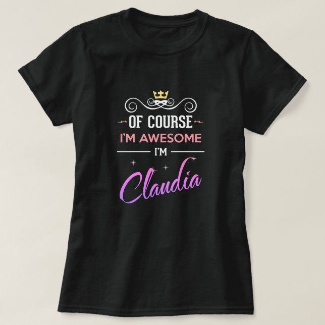 Claudia Naturligtvis är jag Fantastisk Namn T-Shir T Shirt (Design framsida)