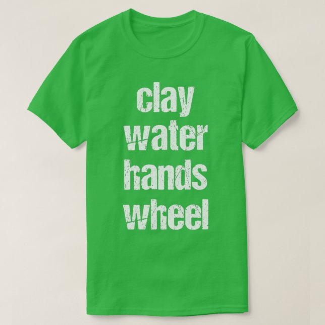clay amp water amp hands amp wheel funny qoute fun t shirt (Design framsida)