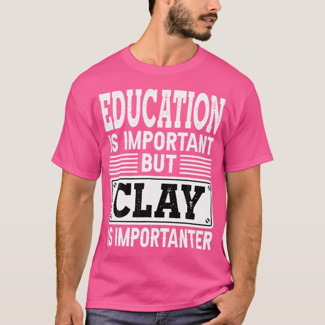 Clay är Importanter Lera Shooting Clay Potte T Shirt (Framsida)