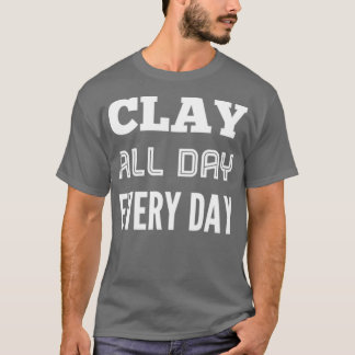 Clay hela dagen, varje dag, posteriet t shirt