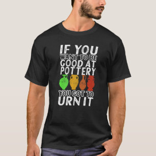 Clay Potter Ceramic Pottery Artwork Pottery 1 T Shirt