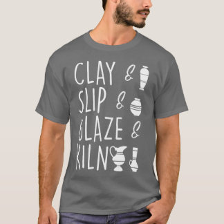 Clay Slip Glaze Kiln Pottery Ceramic T Shirt
