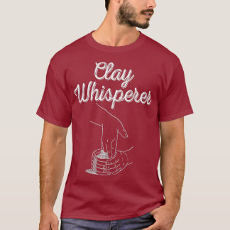 Clay Whisperer Funny Ceramics Pottery Pun T Shirt