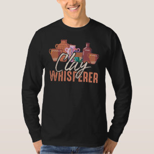 Clay Whisperer Potters Sculptor Pottery Clay Ceram T Shirt