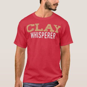 Clay Whisperer Pottery Ceramic Kiln Craiting T Shirt