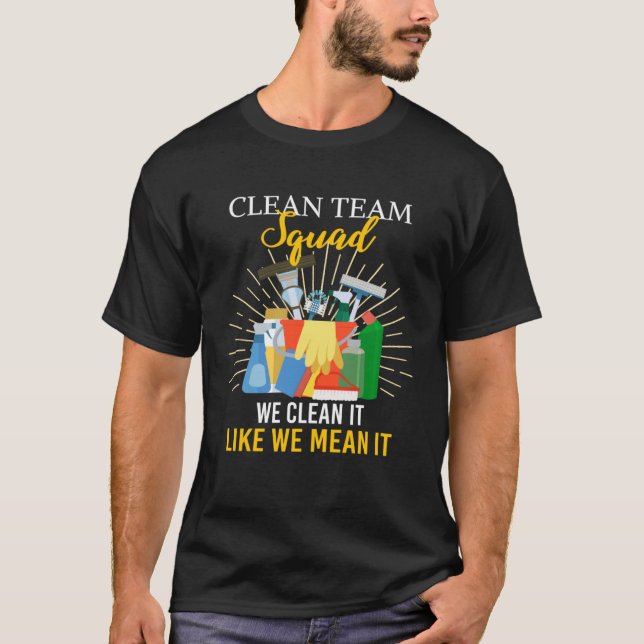 Clean Team Squad We Clean It Like We Mean It House T Shirt (Framsida)