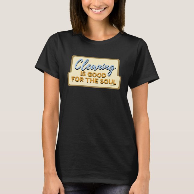 Cleaning is Good For The Soul Housekeeper Janitor  T Shirt (Framsida)