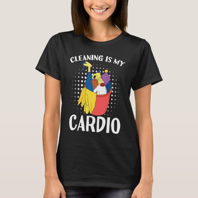 Cleaning Is My Cardio Exercise With Cleaning Essen T Shirt (Framsida)