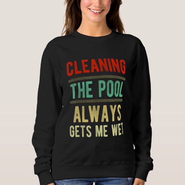cleaning the pool always gets me wet   pool cleane t shirt (Framsida)