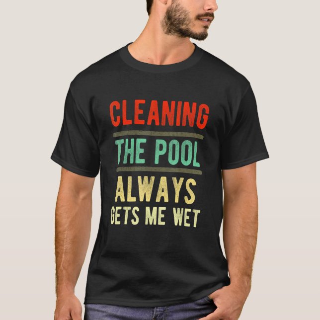 cleaning the pool always gets me wet   pool cleane t shirt (Framsida)