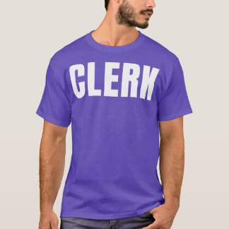 Clerk Funny Job Title Profession Birthday Gift Ide T Shirt