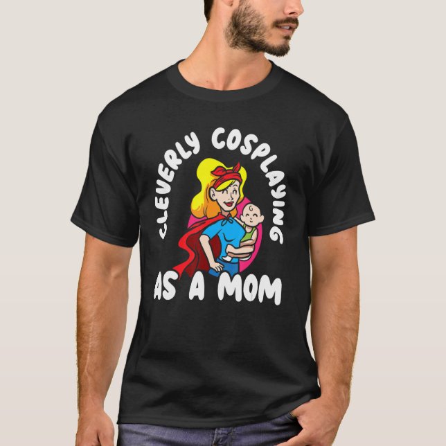 Cleverly Cosplayer Costume Pla som Mamma T Shirt (Framsida)