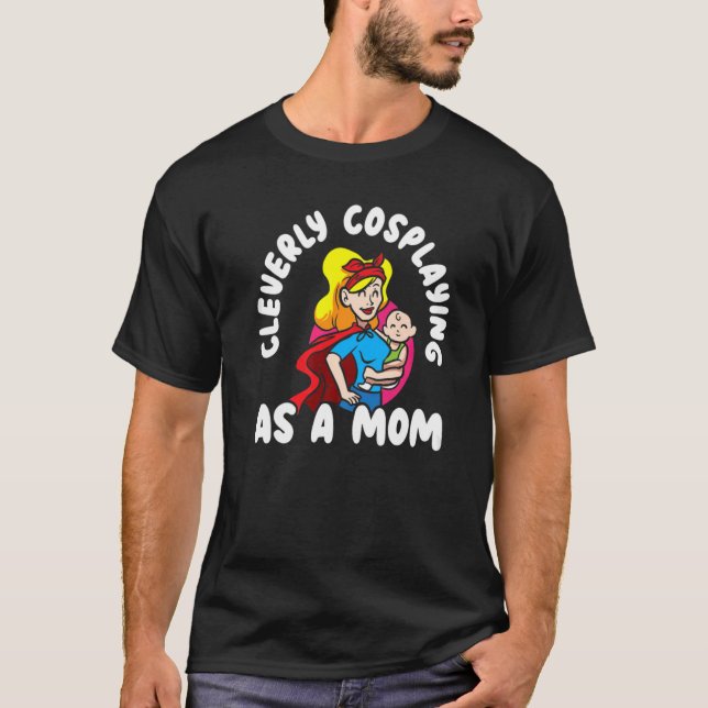 Cleverly Cosplayer Costume Pla som Mamma T Shirt (Framsida)