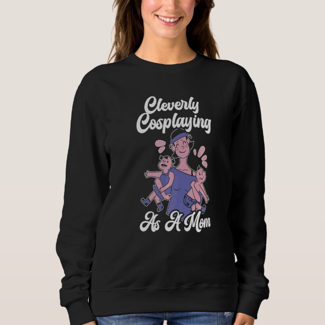 Cleverly Cosplaying As A Mom Cosplayer Costume Pla T Shirt (Framsida)