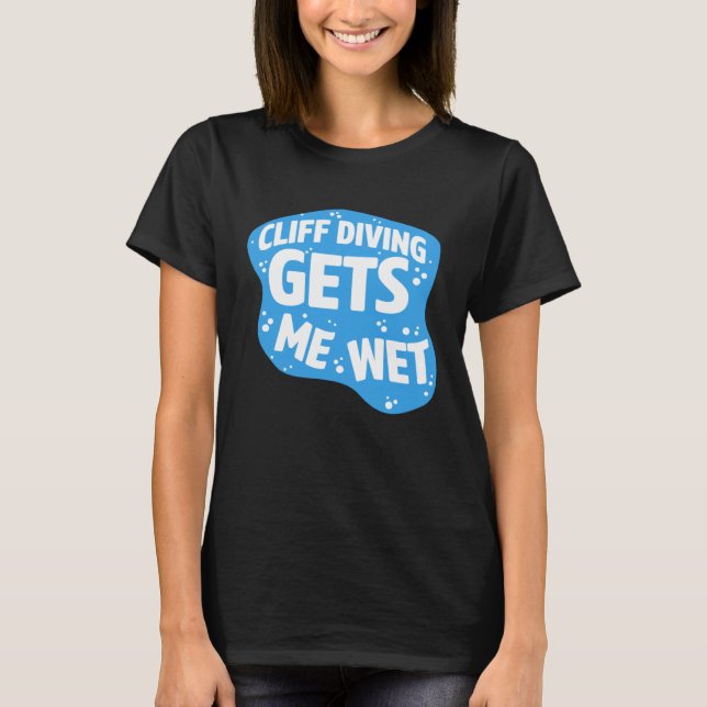 Cliff Diving Gets Me Wet Cliff Diver Base Jumping  T Shirt (Framsida)