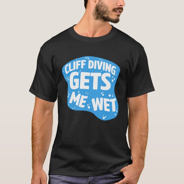 Cliff Diving Gets Me Wet Cliff Diver Base Jumping  T Shirt (Framsida)