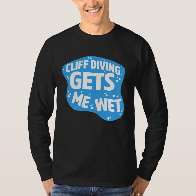 Cliff Diving Gets Me Wet Cliff Diver Base Jumping  T Shirt (Framsida)