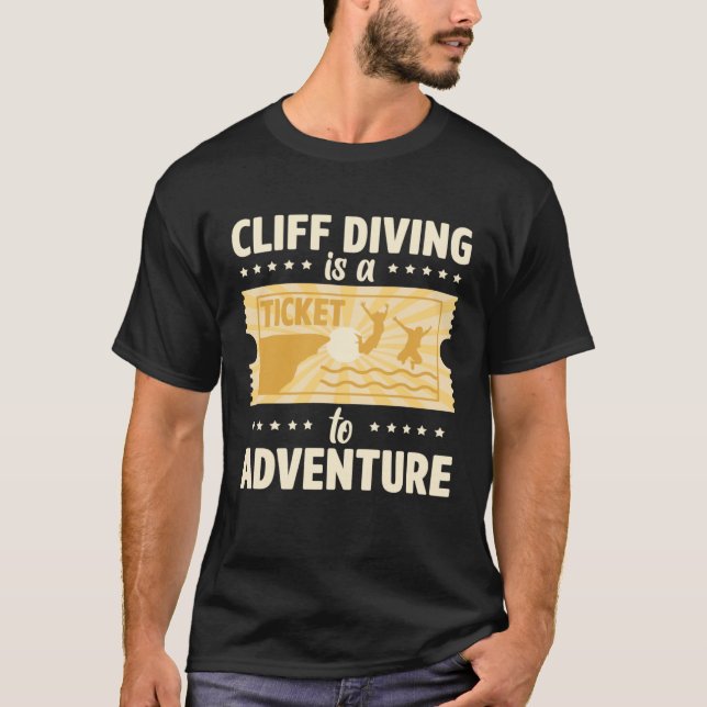 Cliff Diving Is A Ticket To Adventure Tombstoning  T Shirt (Framsida)
