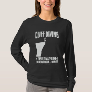 Cliff Diving Ultimate Cure for Acrophobia eller No T Shirt