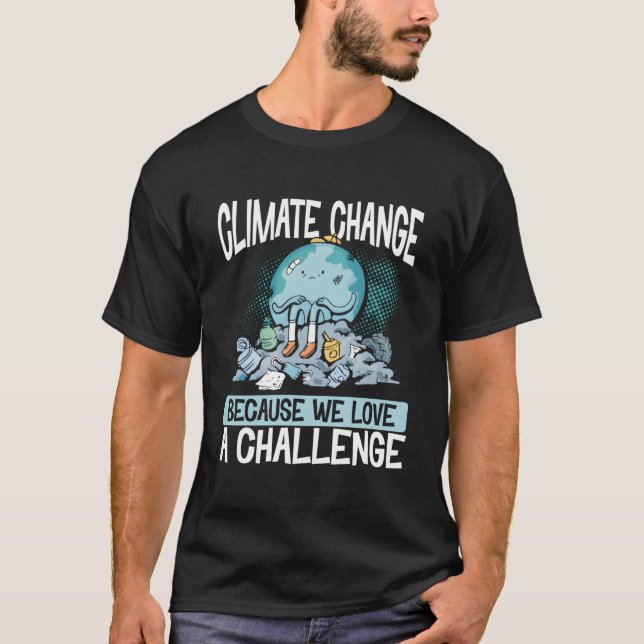 Climate Change Because We Love A Challenge Eh Day T Shirt (Framsida)