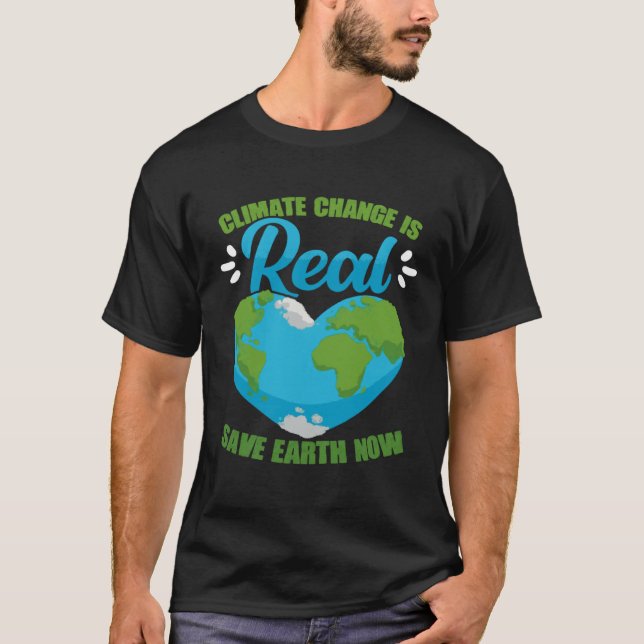 Climate Change Is Real Save Earth Now Environmenta T Shirt (Framsida)