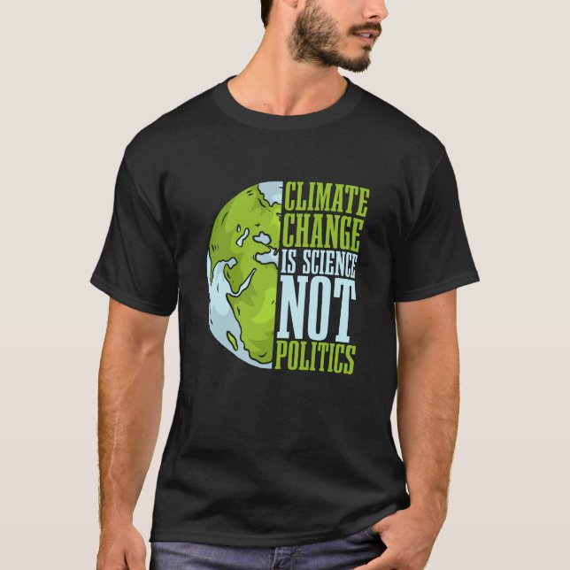 Climate Change Is Science Not Loves Awareness Clim T Shirt (Framsida)