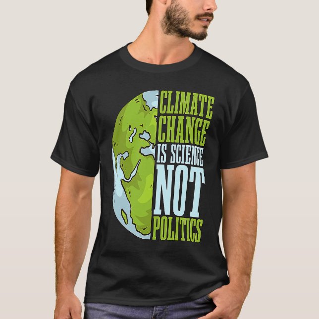 Climate Change Is Science Not Loves Awareness Clim T Shirt (Framsida)