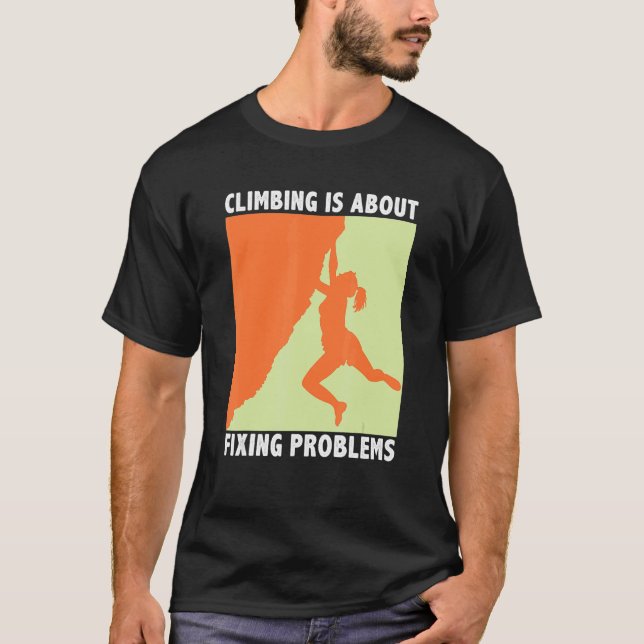 Climbing Is About Fixing Problems Climber Mountain T Shirt (Framsida)