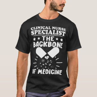 Clinical Nurse Specialist The Backbone of Medicine T Shirt