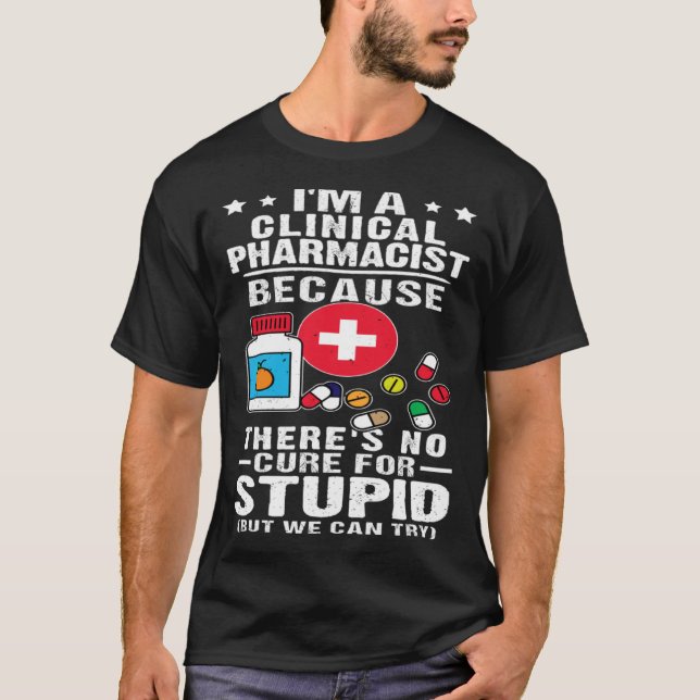 Clinical Pharmacist There s No Cure For Stupid T Shirt (Framsida)