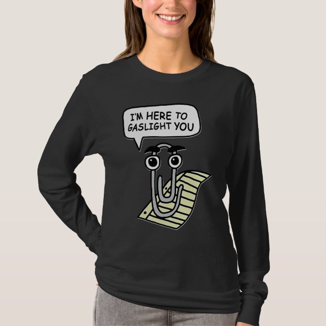 Clippy I'm Here To Gaslight You Good T Shirt (Framsida)