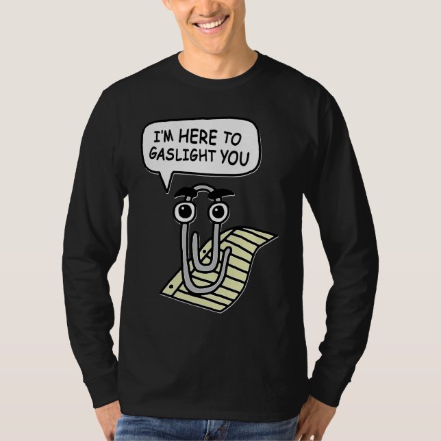 Clippy I'm Here To Gaslight You Good T Shirt (Framsida)