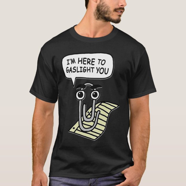 Clippy I'm Here To Gaslight You Good T Shirt (Framsida)
