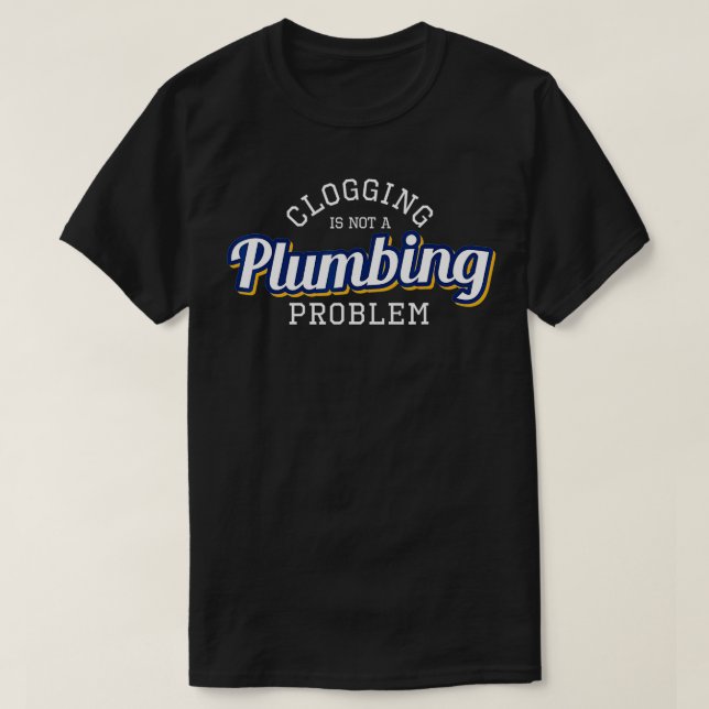 Clogging is Not a Plumbing Problem Funny Clogger T T Shirt (Design framsida)
