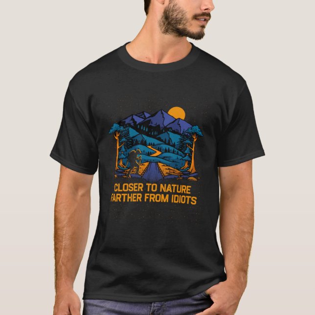 Closer to Nature Farther From Idiots Hiking  Hiker T Shirt (Framsida)