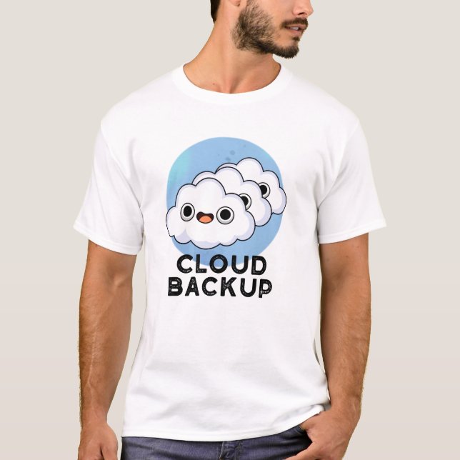 Cloud Backup Funny Computer Weather Pun T Shirt (Framsida)