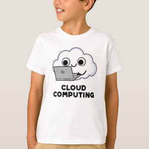 Cloud Computing Funny Computer Weather Pun T Shirt
