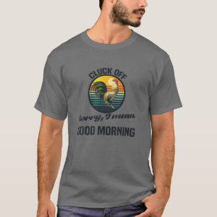 Cluck Av Förlåt att jag Elak Bra Morgon T Shirt