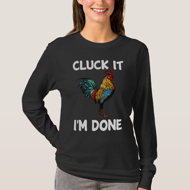 Cluck it I'm done cocky rooster angry chicken farm T Shirt (Framsida)