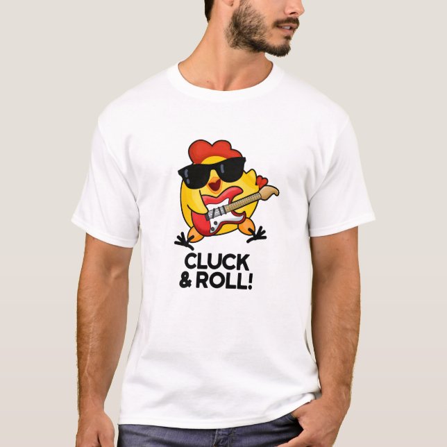 Cluck & Roll Funny Rock n Roll Chicken Pun T Shirt (Framsida)