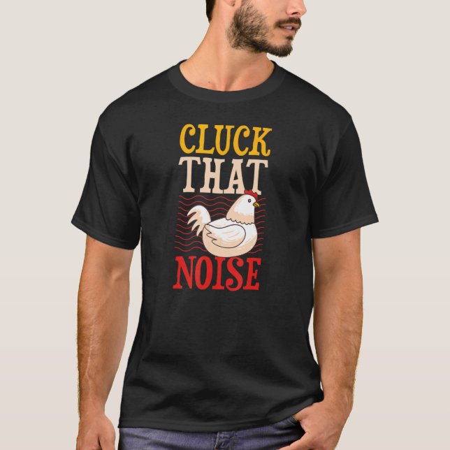 Cluck that Noise Chicken Farmer Joke Humor Pun T Shirt (Framsida)