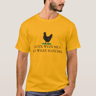 Cluck With Me and See What Happens - Chicken T Shirt